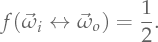 \Bsdf(\Dir_i \leftrightarrow \Dir_o) = \frac{1}{2}.